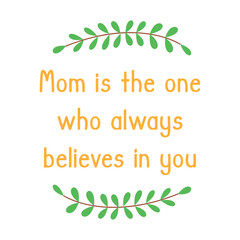 Naklejka premium Mothers Day. Phrase mom is the one who always believes in you. Twigs with green leaves as a frame. White background. Colorful isolated vector illustration. Print for fabric, postcard, poster or banner
