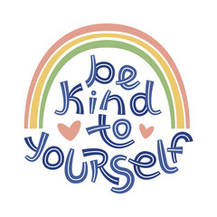 Be kind to yourself. Positive thinking quote promoting self care and self worth.