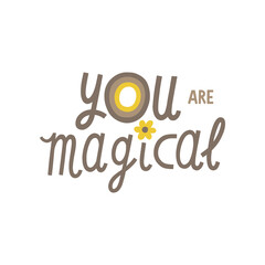 You are magical hand drawn lettering. Vector illustration for lifestyle poster. Life coaching phrase for a personal growth, holistic health.	