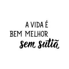 life is much better without a bra in Portuguese. Lettering. Ink illustration. Modern brush calligraphy.