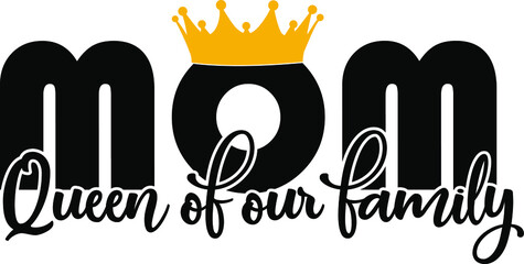 Queen of Our Family mom. Happy mothers day on white background. Vector