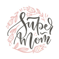 Round floral design elements for Mother's Day. Letterin quote - Super Mom - with sketched doodle flowers. Vector hand drawn illustration.
