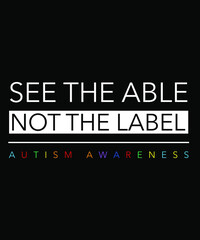 Autism t shirt design. see the able not the label quote - autism awareness 2021.