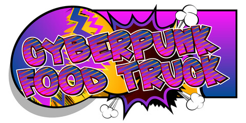 Cyberpunk Food Truck - Comic book style text. Street food business related words, quote on colorful background. Poster, banner, template. Cartoon vector illustration.