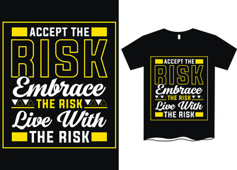 Accept The Risk Embrace The Risk Live With The Risk T-Shirt Design