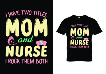 I have two titles mom and nurse