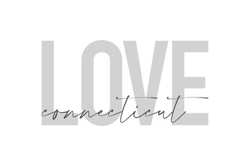Modern, urban, simple graphic design of a saying "Love Connecticut" in grey colors. Trendy, cool, handwritten typography