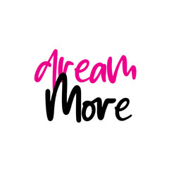 Fototapeta na wymiar Dream More. Stylish and Beautiful Elegance Typography Quote for Woman. Girly Typography.