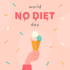 World No Diet Day. Banner with hand holding an ice cream with scoops in cone. Hand drawn letters with sweet sugary sprinkles on background. Anti dieting concept. Flat cartoon vector illustration.