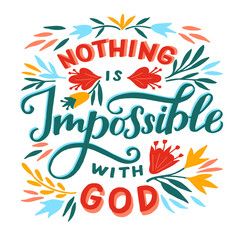 Hand lettering wth Bible verse Nothing is impossible with God and flowers