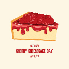 National Cherry Cheesecake Day vector. Slice of cherry cake icon vector. Cheesecake Day Poster, April 23. Important day