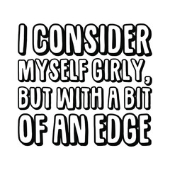 I consider myself girly, but with a bit of an edge. Vector Quote
