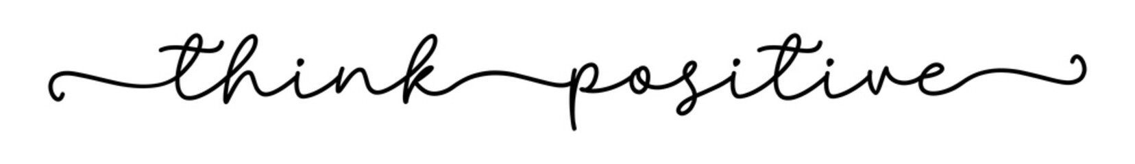 Think positive. Continuous line cursive text think positive. Hand drawn script text. Modern calligraphy cursive typography script. Motivation graphic phrase think positive.
