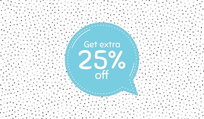 Get Extra 25 percent off Sale. Blue speech bubble on polka dot pattern. Discount offer price sign. Special offer symbol. Save 25 percentages. Vector