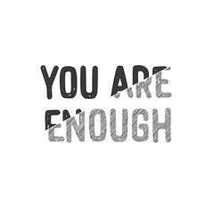 You are enough. Inscription for photo overlays, greeting card or t-shirt print, poster design.