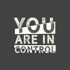 You are in control. Inscription for photo overlays, greeting card or t-shirt print, poster design.