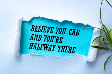 Believe you can and you're halfway there. Theodore Roosevelt (1858-1919)