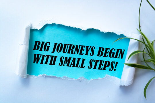 The motivational quote Big journeys begin with small steps