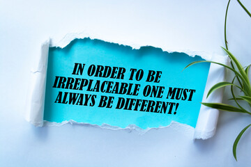 The motivational quote In order to be irreplaceable one must always be different