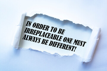 The motivational quote In order to be irreplaceable one must always be different