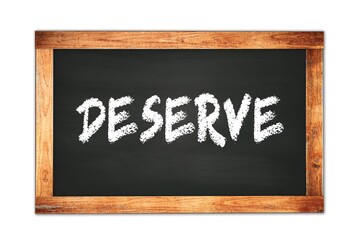 DESERVE text written on wooden frame school blackboard.