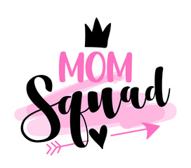 Mom squad - Happy Mothers Day lettering. Handmade calligraphy vector illustration. Mother's day card with crown.  Good for t shirt, mug, scrap booking, posters, textiles, gifts. Superhero Mom, Mother