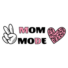 Love, peace MOM MODE funny typography  poster. Pink and black colors. Happy Mother Day concept. Poster, banner, greeting card, tshirt design element. Vector illustration..