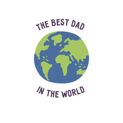 Best dad in the world. Fathers Day. Inscription around the planet Earth. Colorful isolated hand drawn vector illustration. Card or icon
