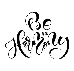 Be in harmony - black lettering isolated on white background. Vector illustration
