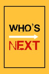 Who's Next? Creative vector typography Poster, banner, slogan,  and quote.  Social awareness speech.
