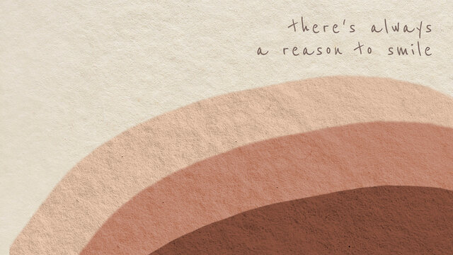 Abstract background earth tone design with there’s always a reason to smile text