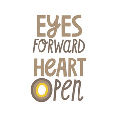 Eyes forward heart open hand drawn lettering. Vector illustration for lifestyle poster. Life coaching phrase for a personal growth, holistic health.	