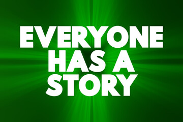 Everyone Has A Story text, concept background.