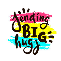 Obraz premium Sending big hugs - inspire motivational quote. Hand drawn beautiful lettering. Print for inspirational poster, t-shirt, bag, cups, card, flyer, sticker, badge. Cute original funny vector sign