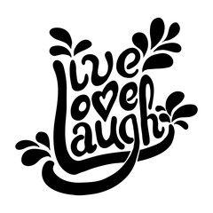 Hand drawn vector illustration with words live love laugh. Positive lettering for poster, greeting cards and t-shirt.