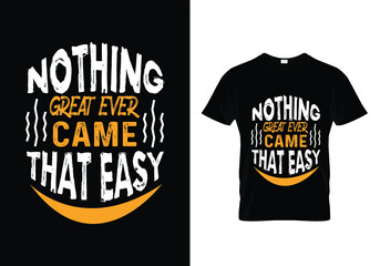nothing great ever came to that easy t-shirt design