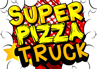 Super Pizza Truck - Comic book style text. Street food business related words, quote on colorful background. Poster, banner, template. Cartoon vector illustration.