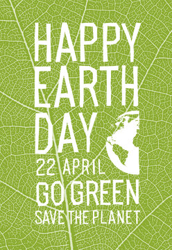 Happy Earth Day Poster. Additional text: 22 April, Go Green, Save the Planet. Ecology poster. Green leaf veins texture.