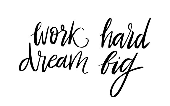 Work hard, dream big - vector quote. Life positive motivation quote for poster, card, tshirt print. Graphic script lettering, ink calligraphy.Vector illustration isolated on white background
