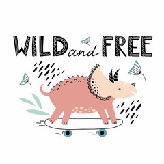 Dino on the skateboard. Cute little dinosaur. Wild and free lettering. Sketch triceratops with quote. Isolated cartoon illustration for kid book, game, bag, t-shirt, textile © Lelya Golf