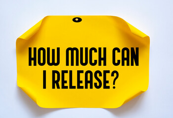 Text sign showing How Much Can I Release?