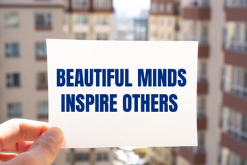 Text sign showing Beautiful Minds Inspire Others