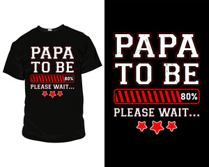 dad t-shirt  design,
dad t-shirt quotes, best dad t-shirt design, dad t-shirts for father's day, papa to be loading 80 percent please wait