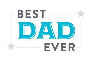 Best Dad Ever, Dad Appreciation, Father's Day, Happy Father's Day, Father's Day Background, Vector Text Banner Background for Posters, Flyers, Marketing, Greeting Cards