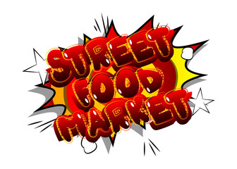 Street Food Market - Comic book style text. Street food fun, event related words, quote isolated on white background. Poster, banner, template. Cartoon vector illustration.