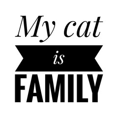 ''My cat is my family'' Cat Quote Illustration