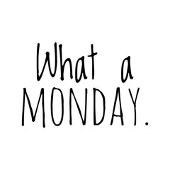 ''What a monday'' Quote Illustration