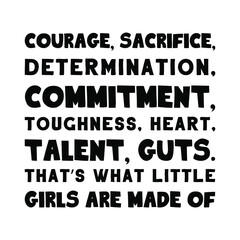  Courage, sacrifice, determination, commitment, toughness, heart, talent, guts. Vector Quote
