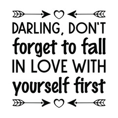 Darling, don’t forget to fall in love with yourself first. Vector Quote
