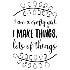  I am a crafty girl. I make things, lots of things. Vector Quote
